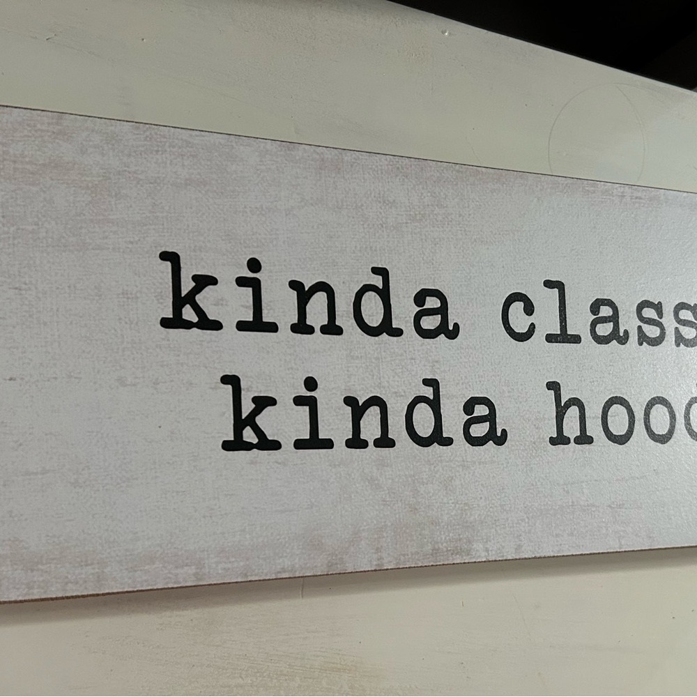 Kinda Classy, Kinda Hood Distressed sign 14”x6” - Picture 2 of 6